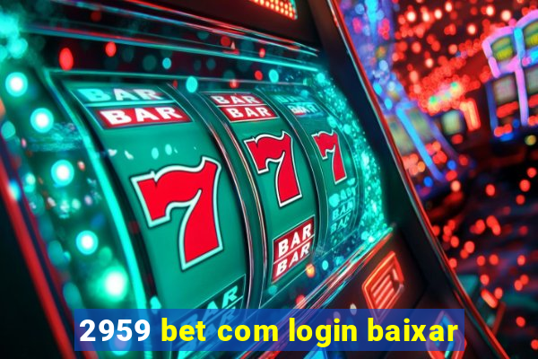 2959 bet com login baixar